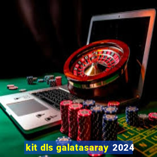 kit dls galatasaray 2024